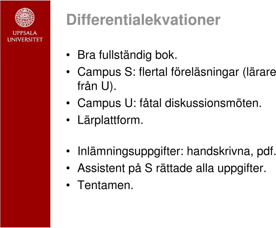 Campus U: fåtal diskussionsmöten. Lärplattform.