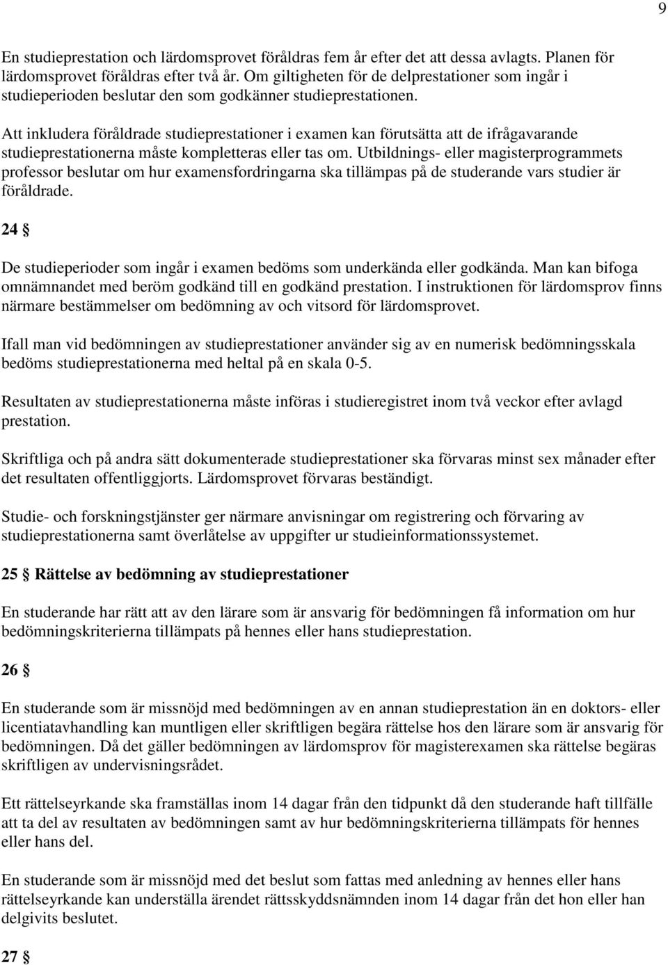 Att inkludera föråldrade studieprestationer i examen kan förutsätta att de ifrågavarande studieprestationerna måste kompletteras eller tas om.