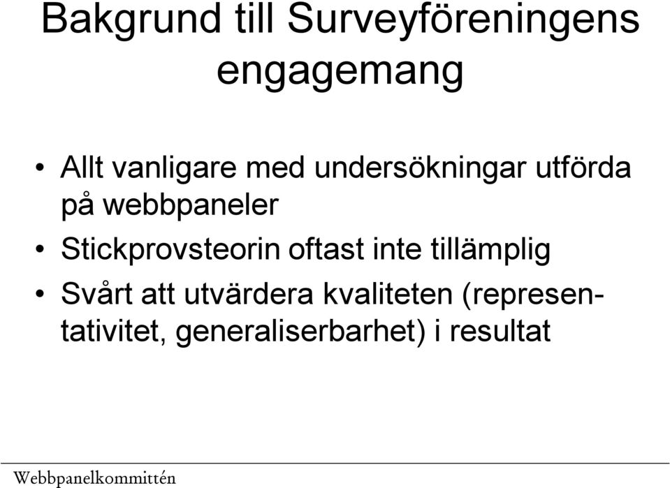 Stickprovsteorin oftast inte tillämplig Svårt att