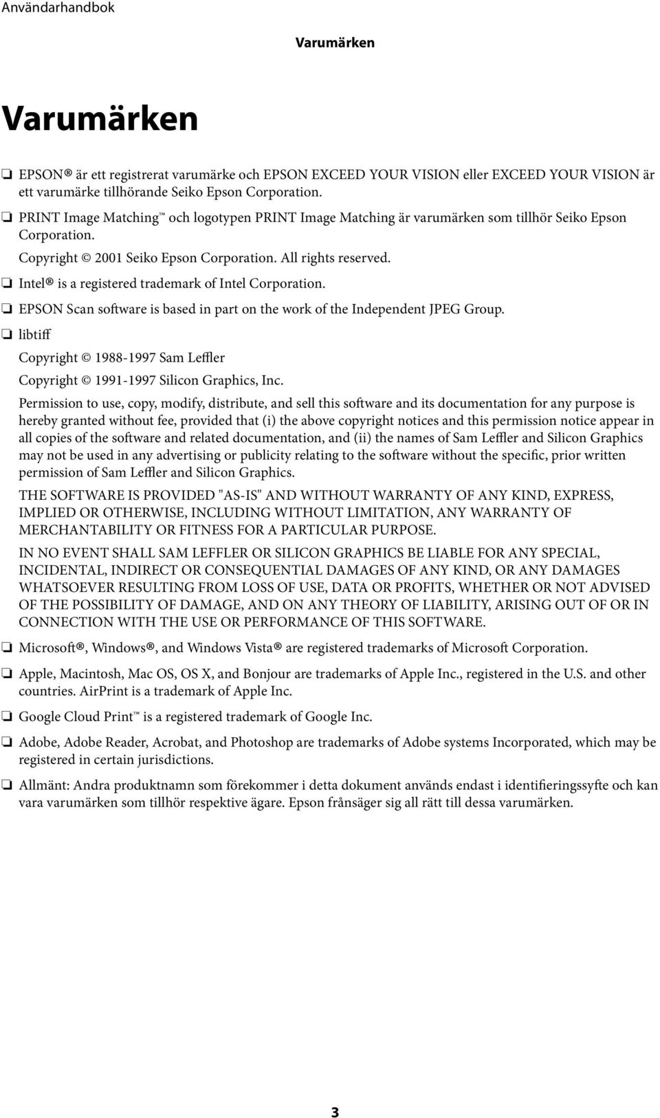 Intel is a registered trademark of Intel Corporation. EPSON Scan software is based in part on the work of the Independent JPEG Group.