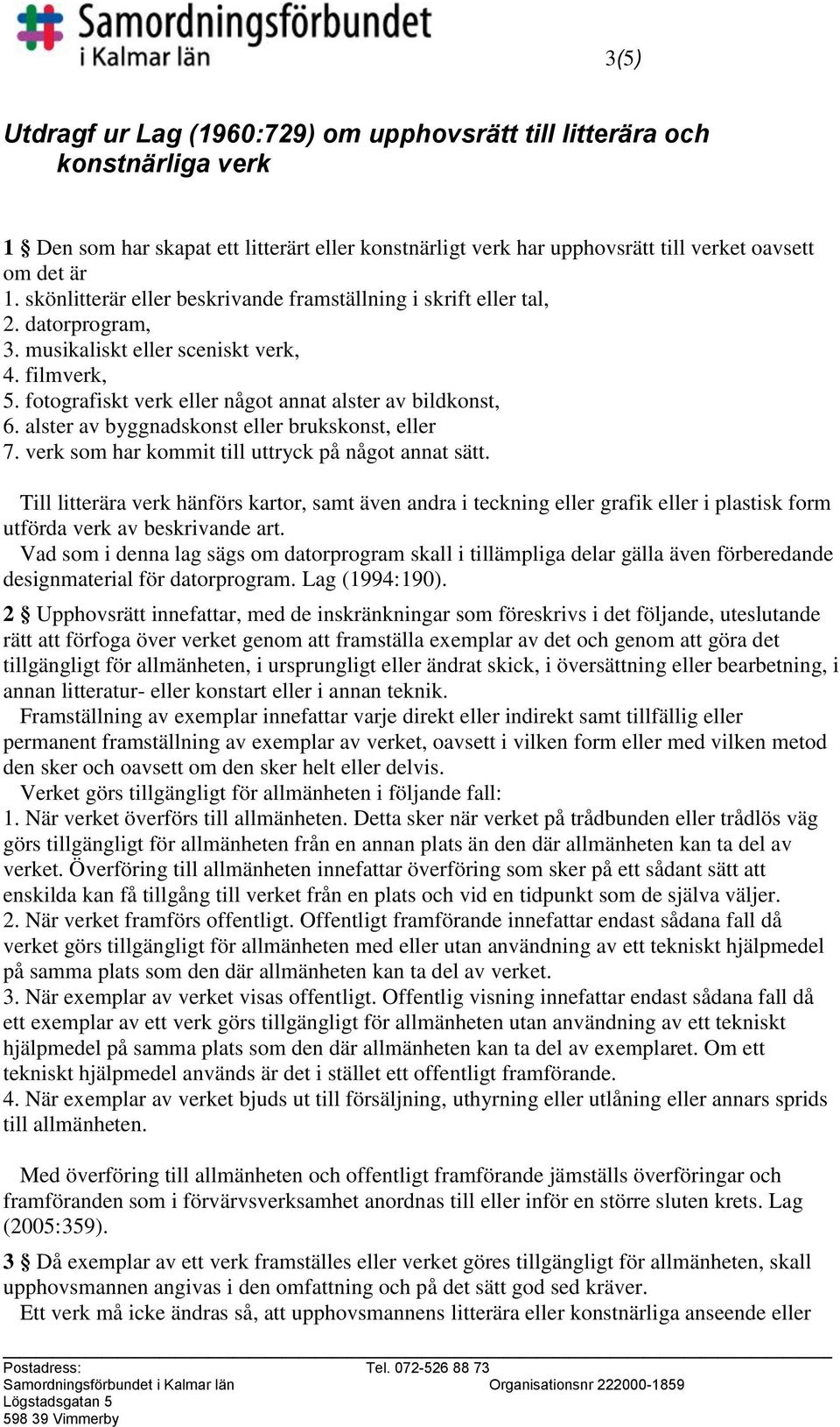 alster av byggnadskonst eller brukskonst, eller 7. verk som har kommit till uttryck på något annat sätt.