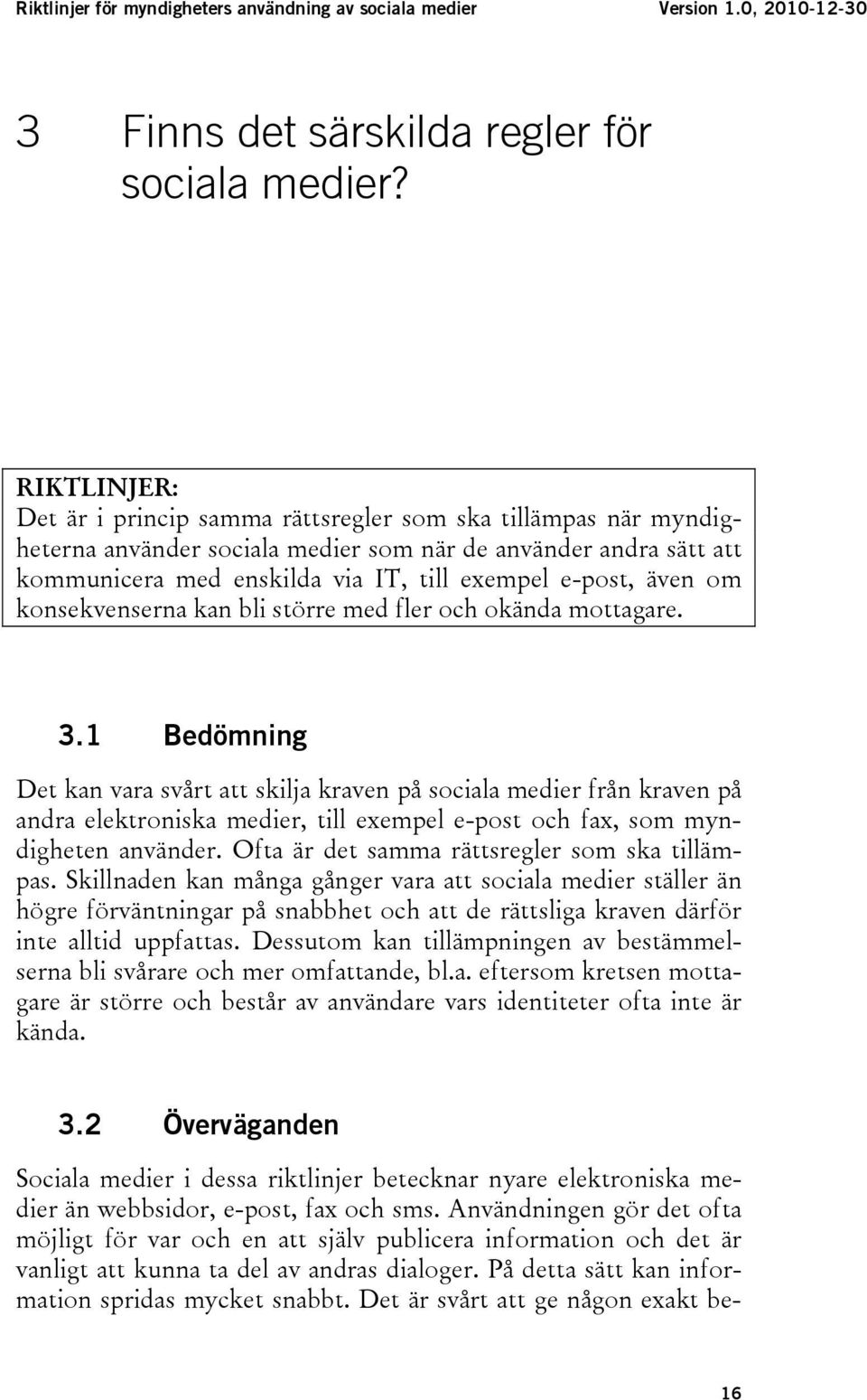 även om konsekvenserna kan bli större med fler och okända mottagare. 3.