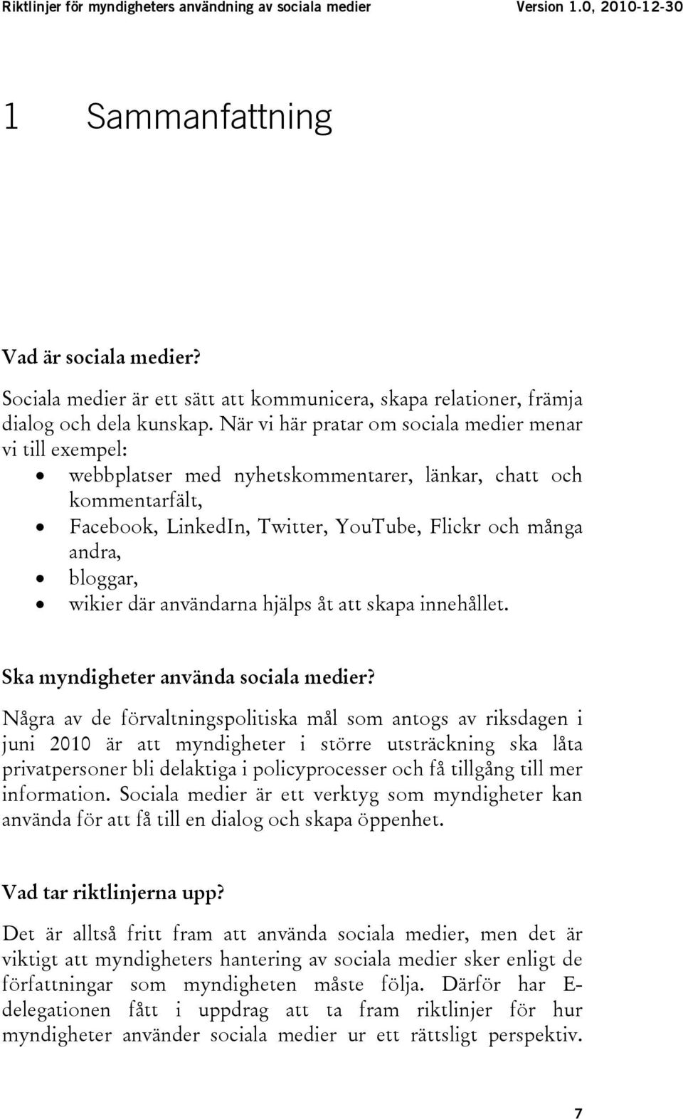 wikier där användarna hjälps åt att skapa innehållet. Ska myndigheter använda sociala medier?