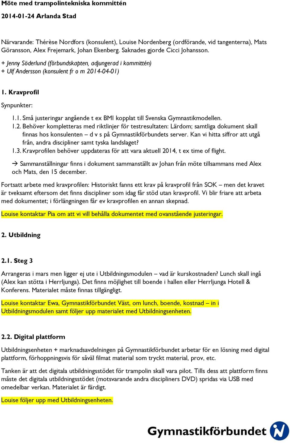 -04-01) 1. Kravprofil Synpunkter: 1.1. Små justeringar angående t ex BMI kopplat till Svenska Gymnastikmodellen. 1.2.