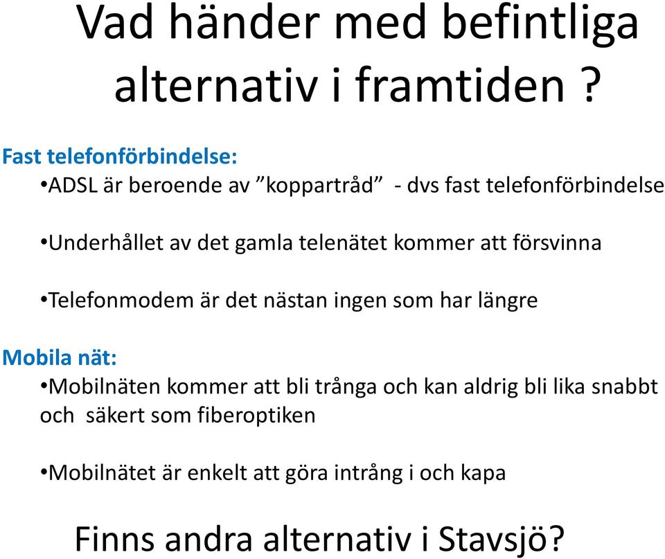 gamla telenätet kommer att försvinna Telefonmodem är det nästan ingen som har längre Mobila nät: