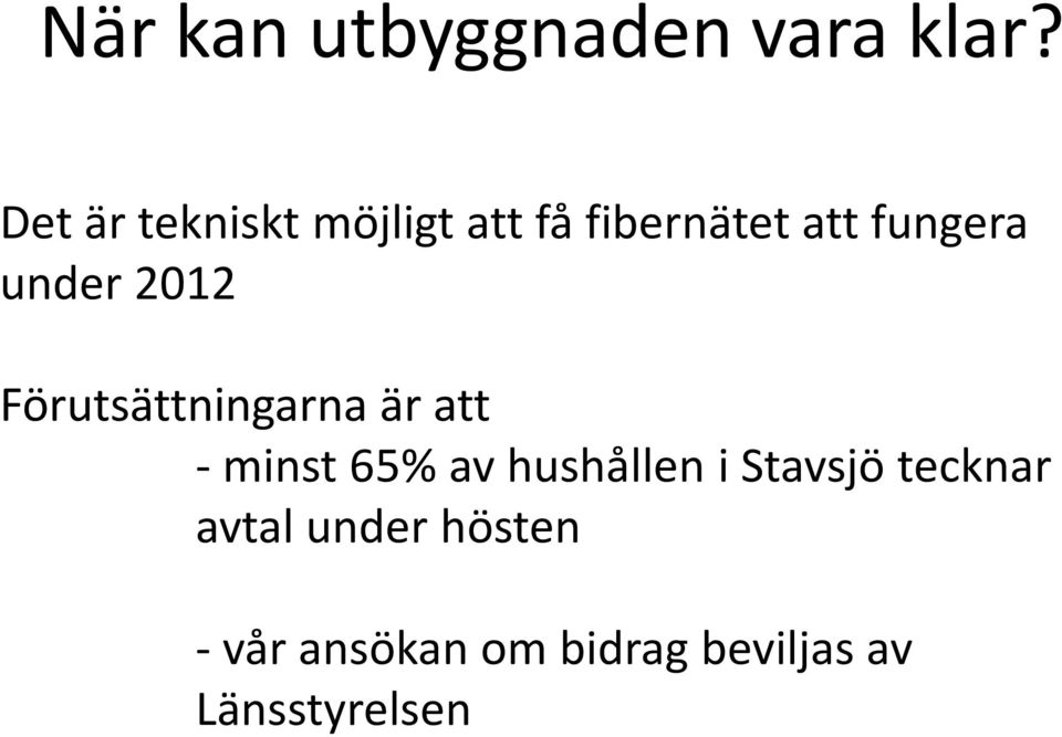 under 2012 Förutsättningarna är att - minst 65% av