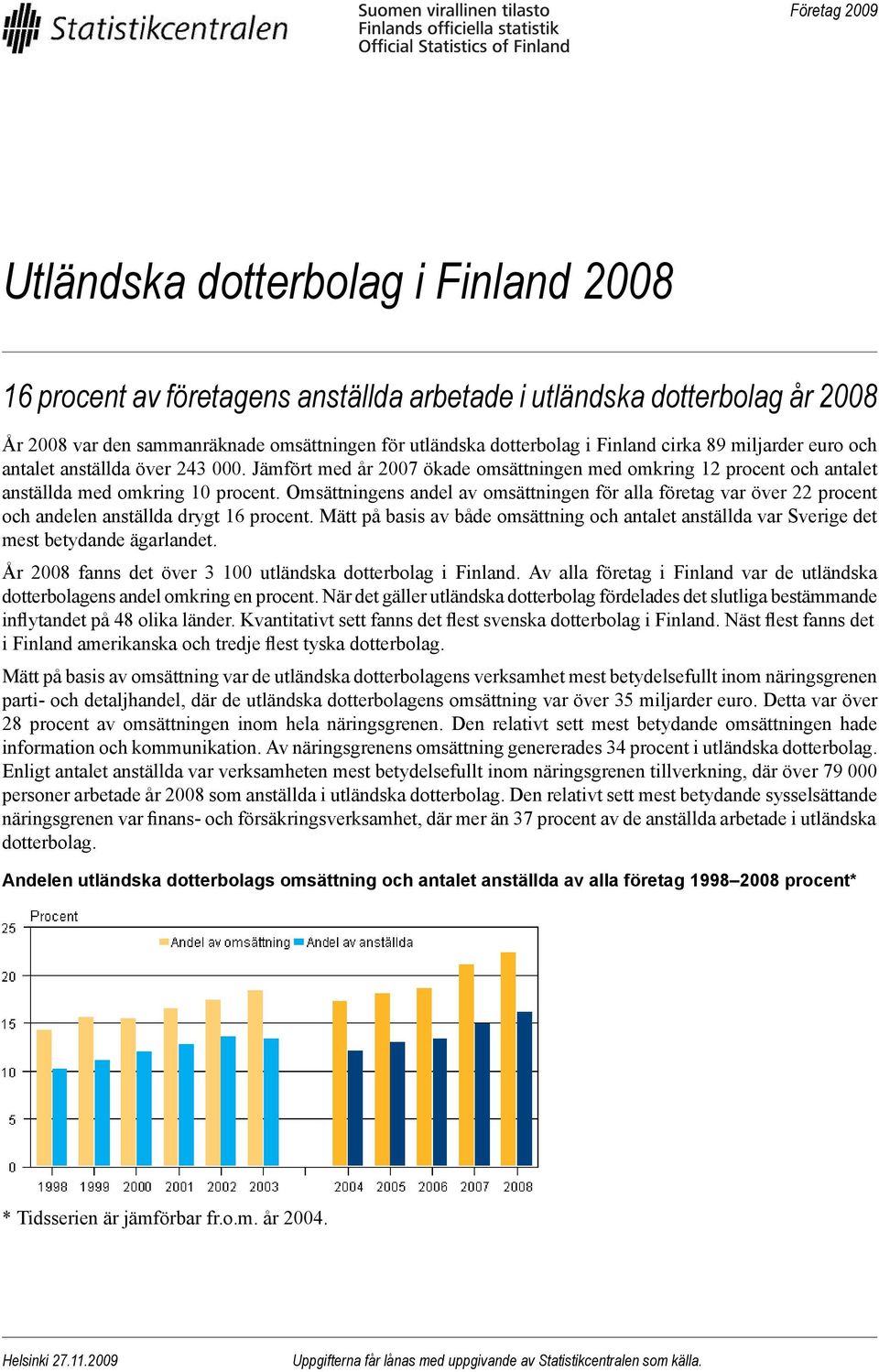 Omsättningens andel av omsättningen för alla företag var över 22 procent och andelen anställda drygt 16 procent.