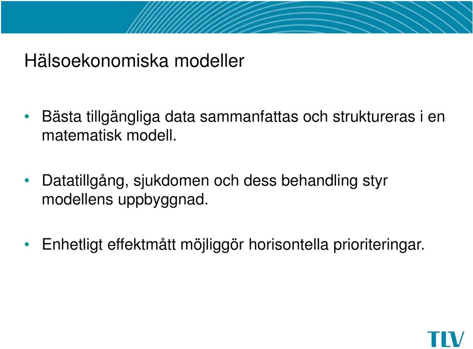 Datatillgång, sjukdomen och dess behandling styr modellens