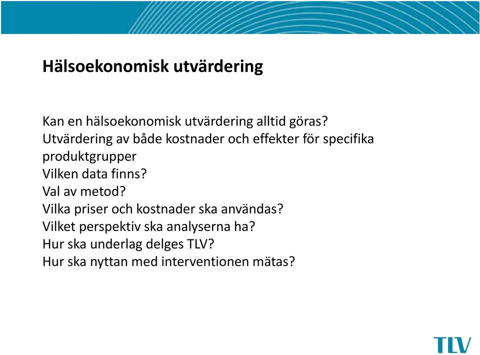 data finns? Val av metod? Vilka priser och kostnader ska användas?