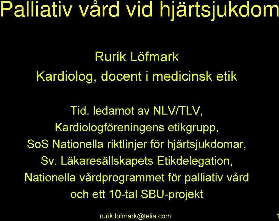 ledamot av NLV/TLV, Kardiologföreningens etikgrupp, SoS Nationella riktlinjer