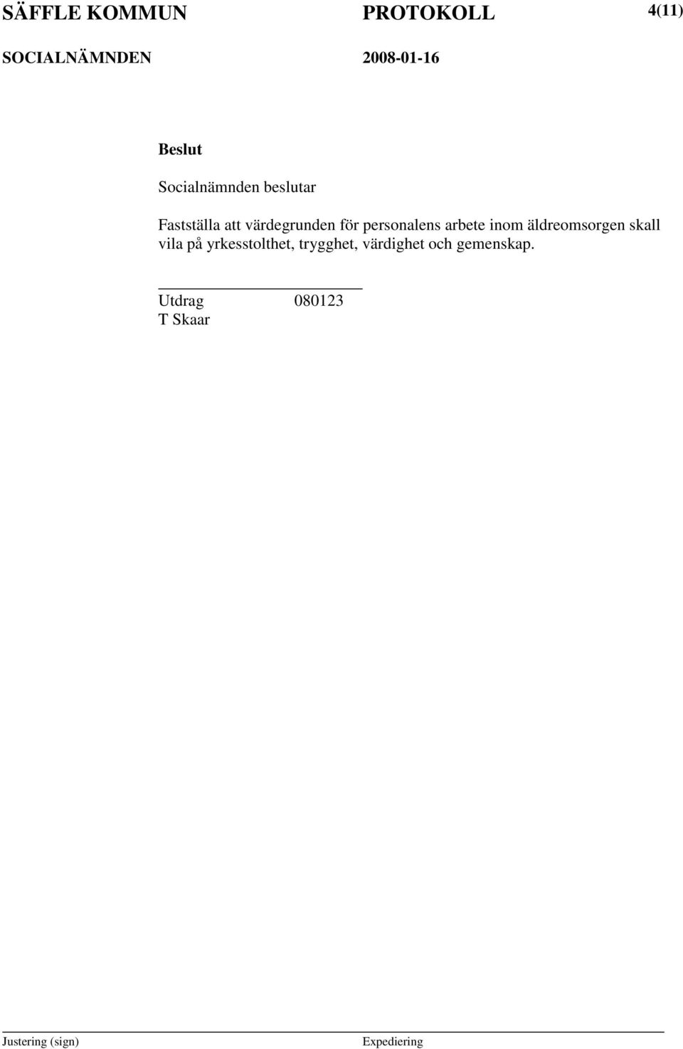äldreomsorgen skall vila på yrkesstolthet,