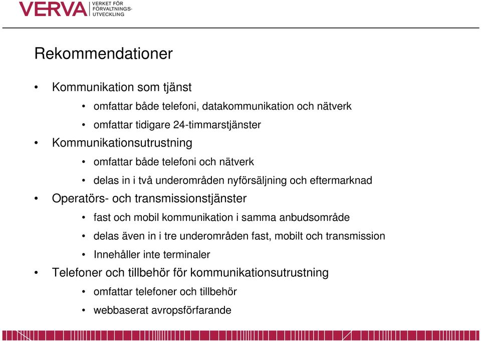 transmissionstjänster fast och mobil kommunikation i samma anbudsområde delas även in i tre underområden fast, mobilt och transmission