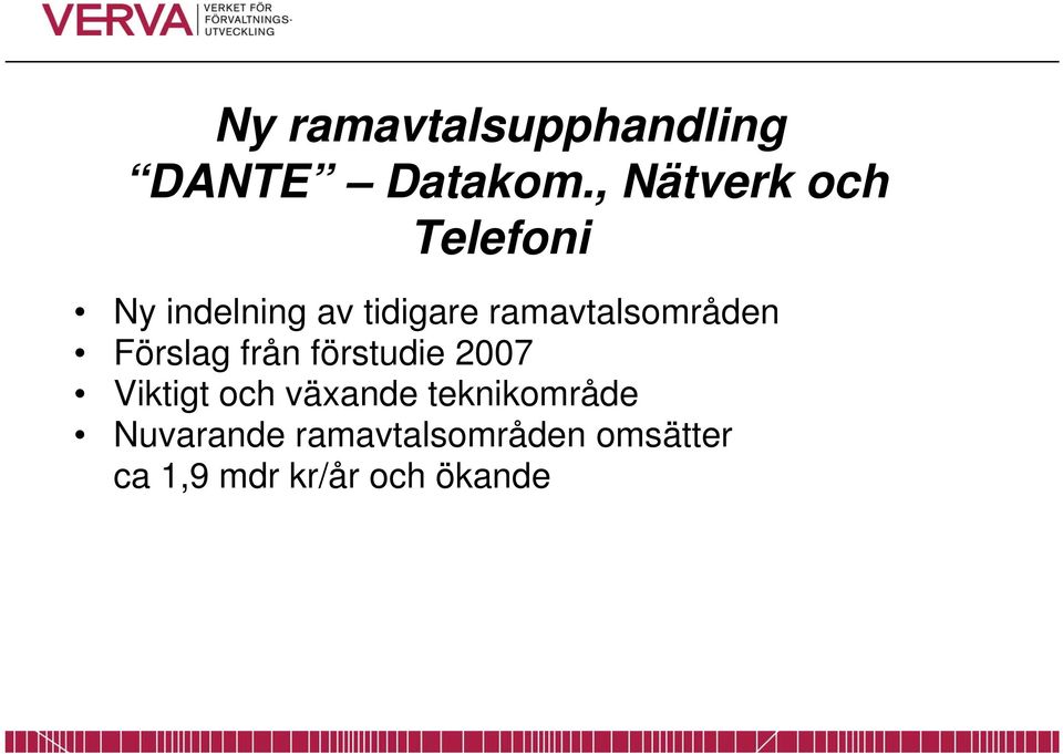 ramavtalsområden Förslag från förstudie 2007 Viktigt och