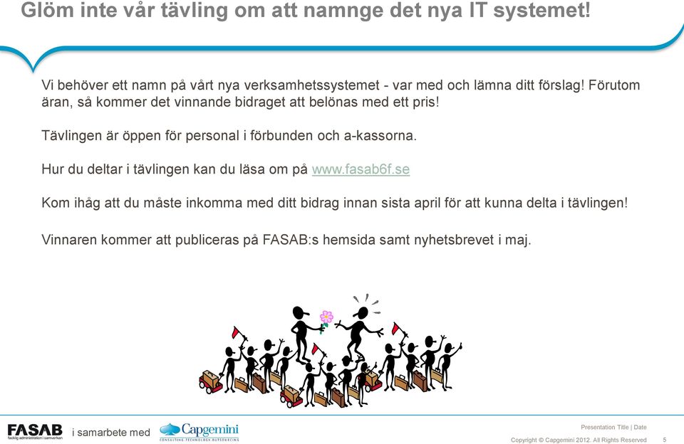 Förutom äran, så kommer det vinnande bidraget att belönas med ett pris!