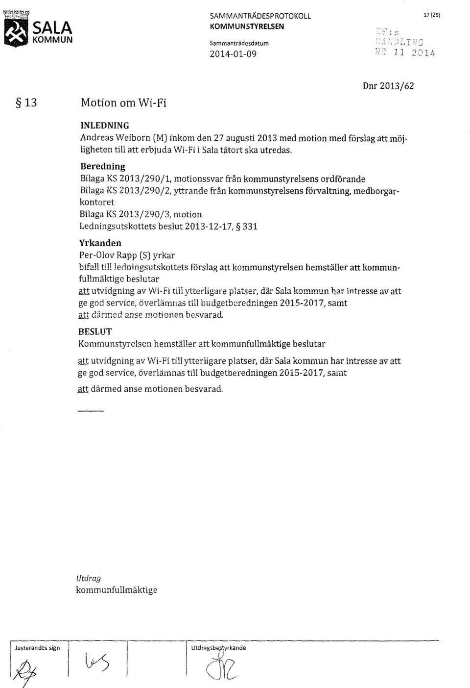 Beredning Bilaga KS 2013/290/1, motionssvar från kommunstyrelsens ordförande Bilaga KS 2013/290/2, yttrande från kommunstyrelsens förvaltning, medborgarkontoret Bilaga KS 2013/290/3, motion