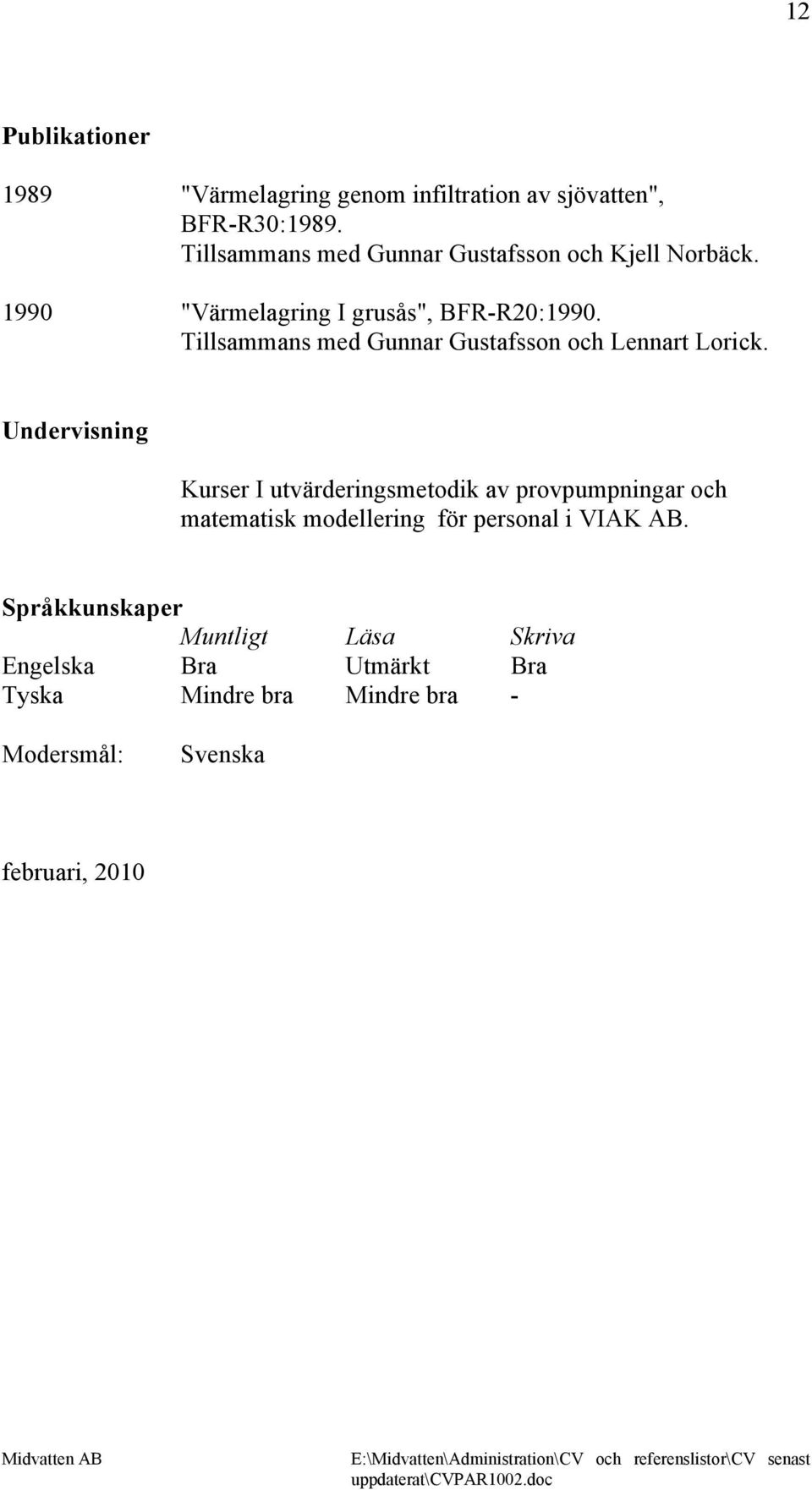 Tillsammans med Gunnar Gustafsson och Lennart Lorick.