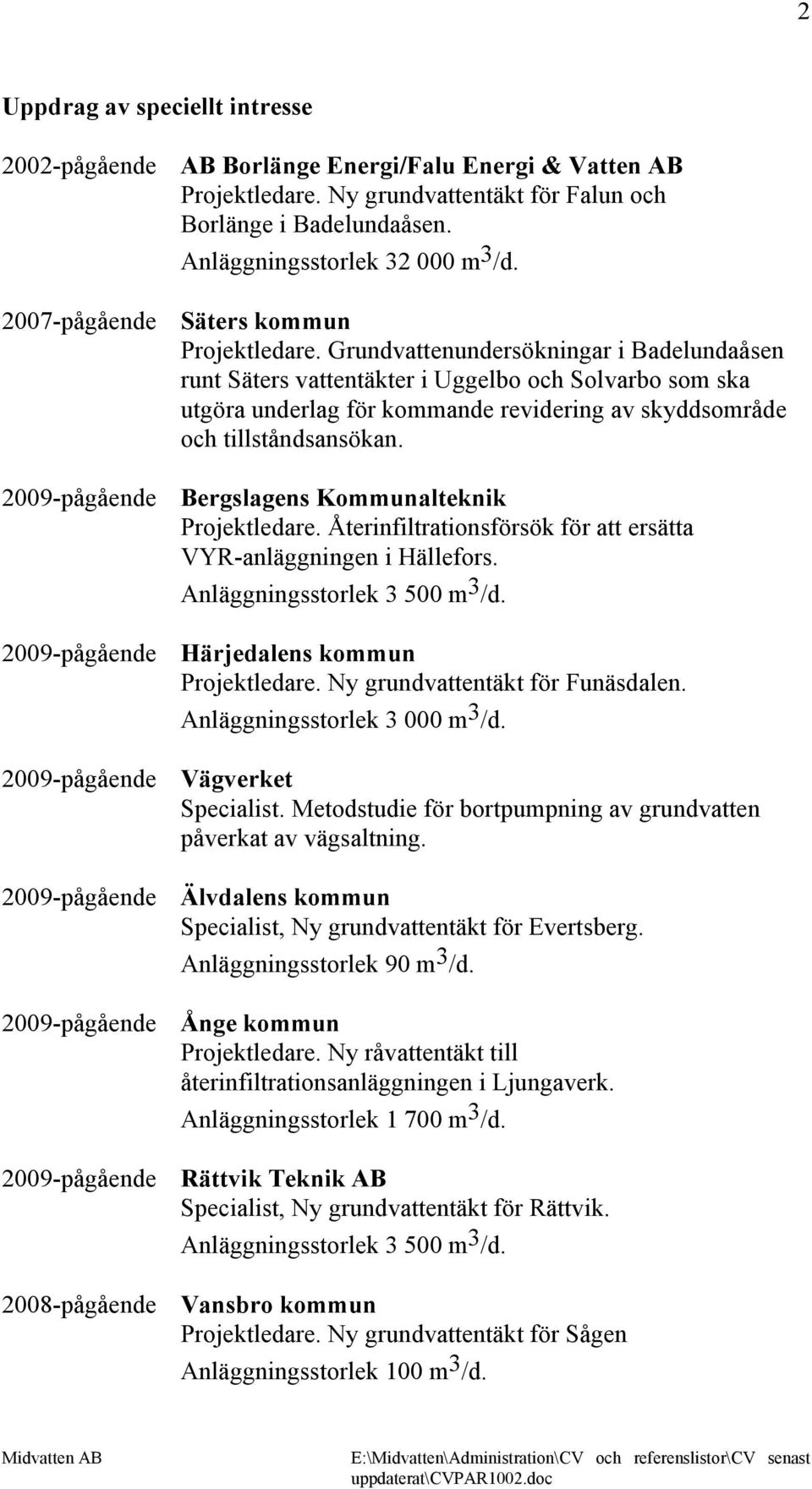 Grundvattenundersökningar i Badelundaåsen runt Säters vattentäkter i Uggelbo och Solvarbo som ska utgöra underlag för kommande revidering av skyddsområde och tillståndsansökan.