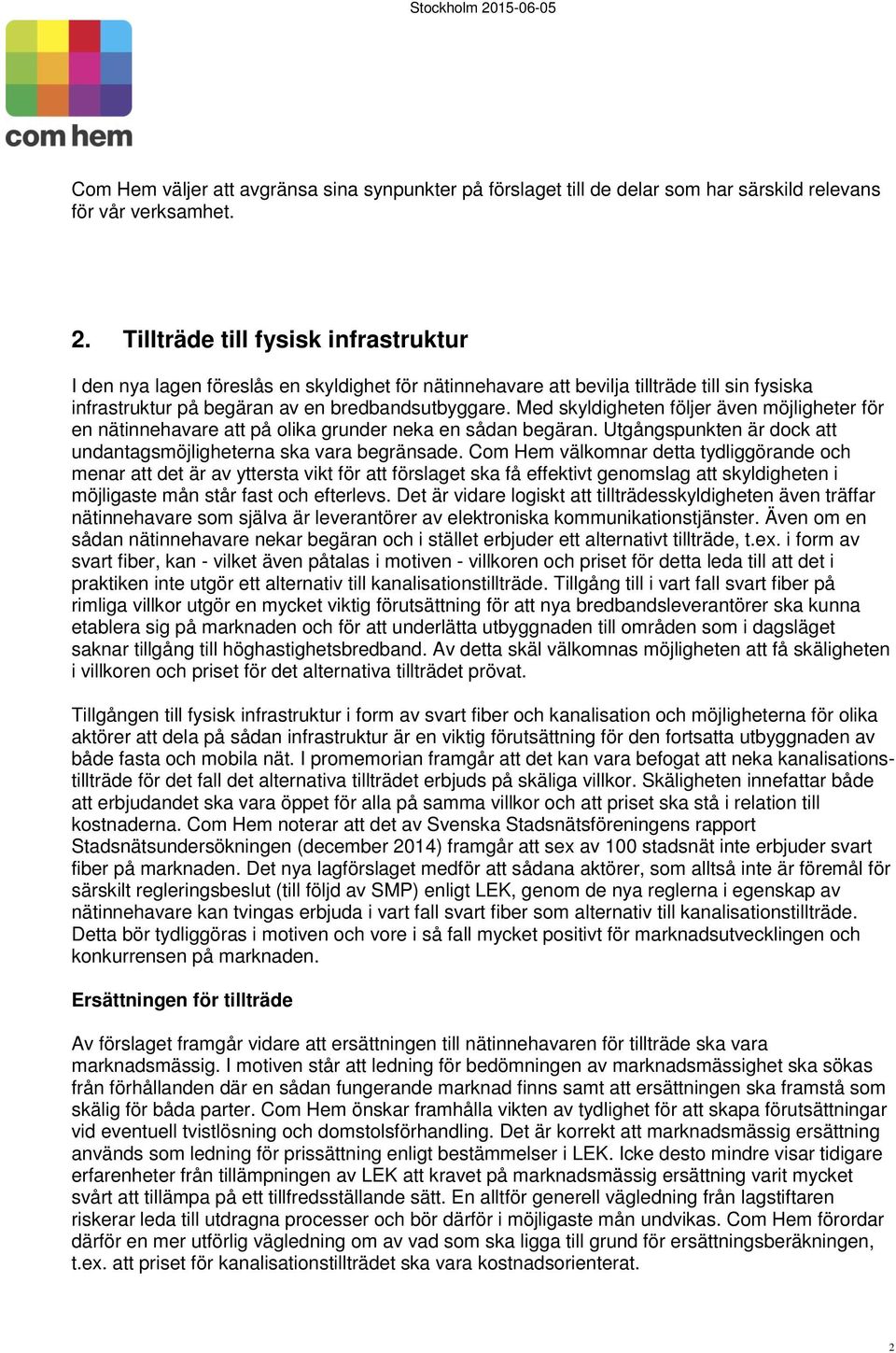 Med skyldigheten följer även möjligheter för en nätinnehavare att på olika grunder neka en sådan begäran. Utgångspunkten är dock att undantagsmöjligheterna ska vara begränsade.