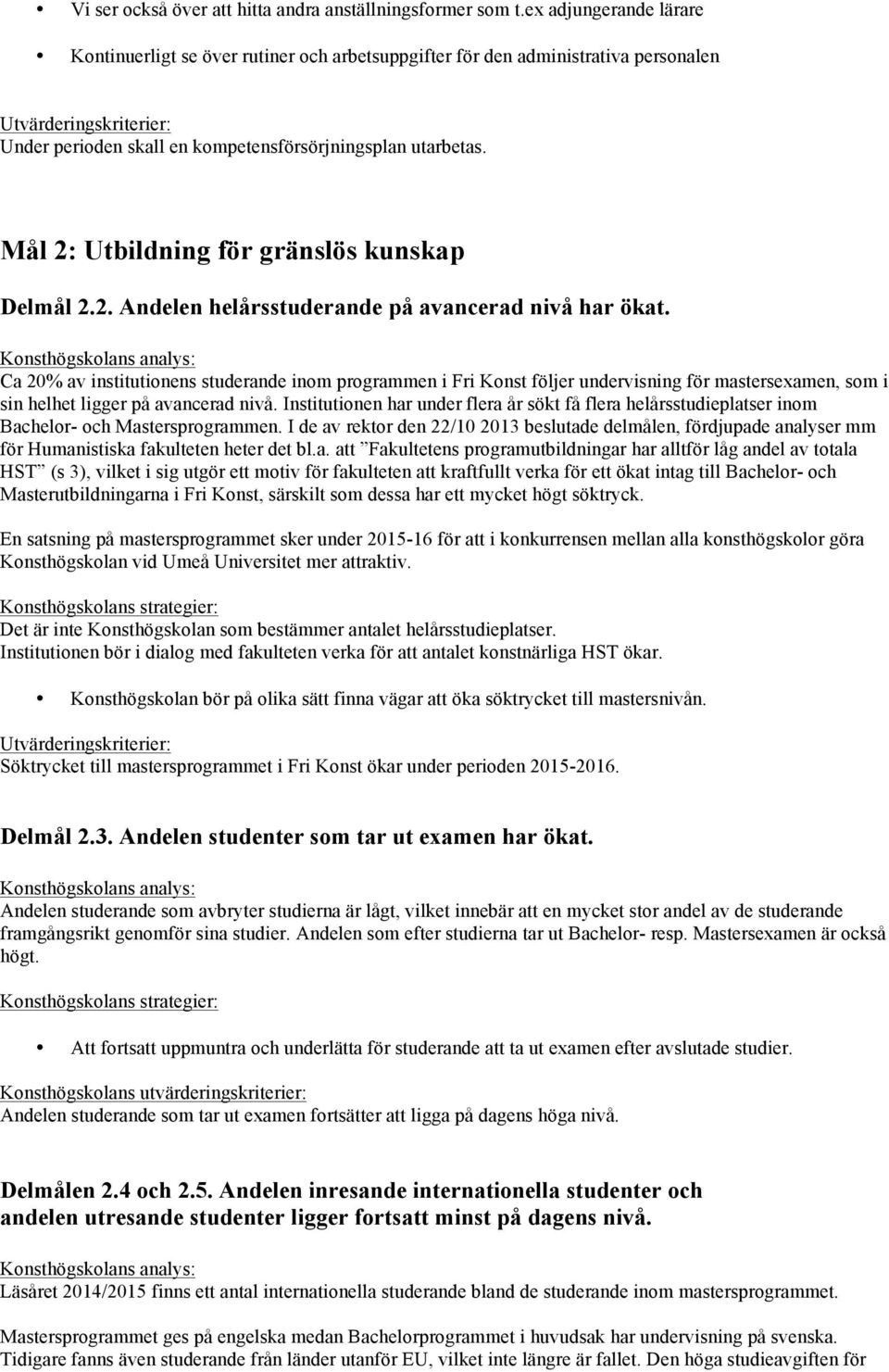 Mål 2: Utbildning för gränslös kunskap Delmål 2.2. Andelen helårsstuderande på avancerad nivå har ökat.