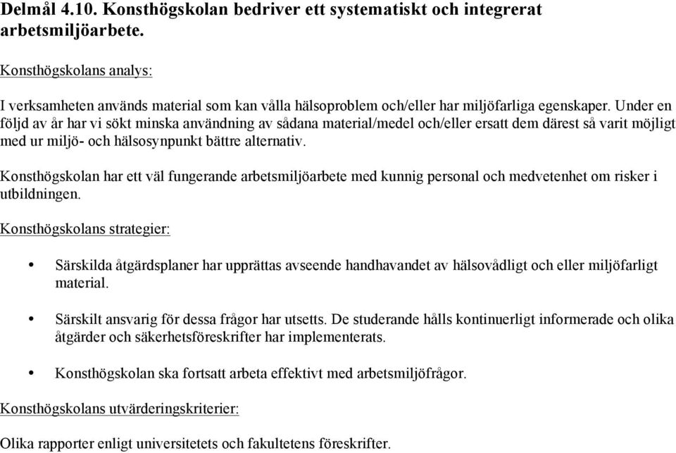 Konsthögskolan har ett väl fungerande arbetsmiljöarbete med kunnig personal och medvetenhet om risker i utbildningen.