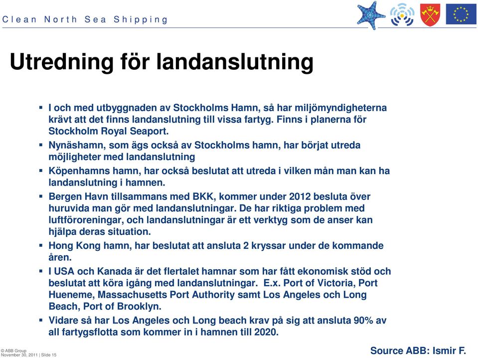 Bergen Havn tillsammans med BKK, kommer under 2012 besluta över huruvida man gör med landanslutningar.