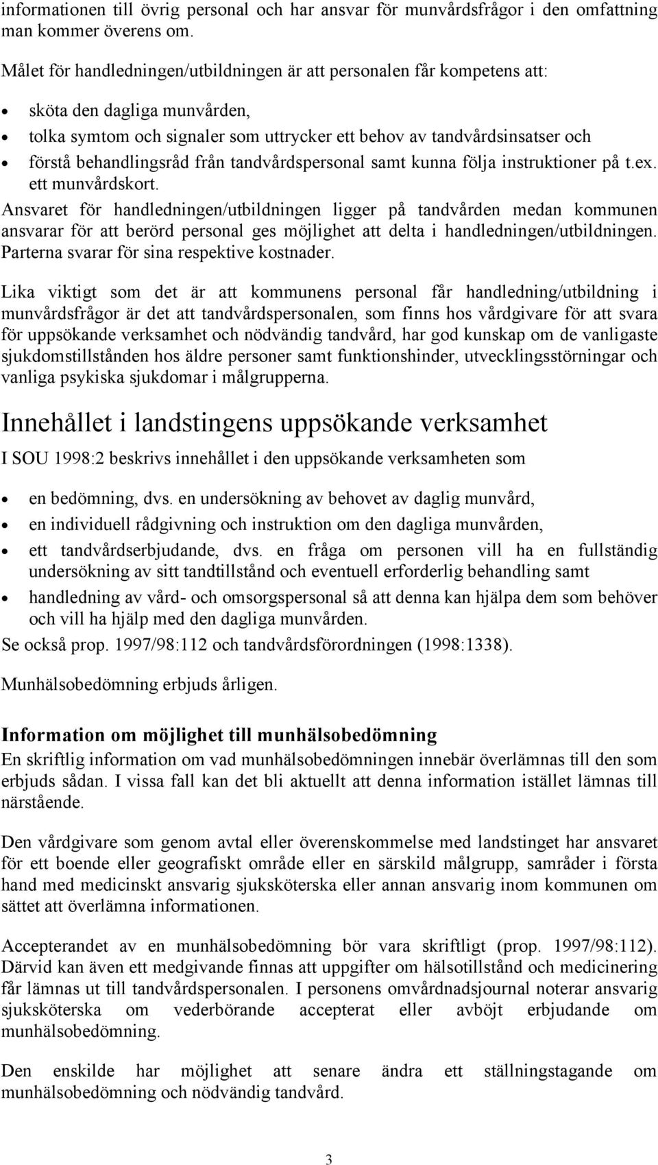 från tandvårdspersonal samt kunna följa instruktioner på t.ex. ett munvårdskort.