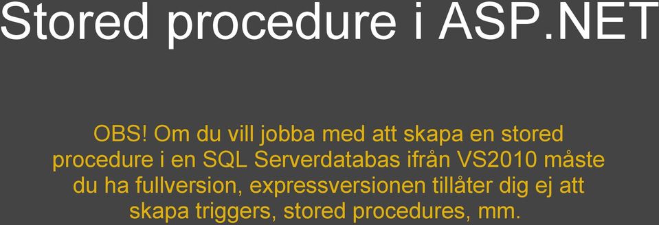 en SQL Serverdatabas ifrån VS2010 måste du ha