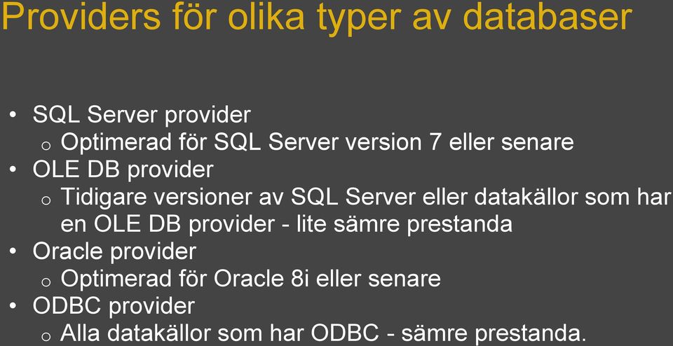 datakällor som har en OLE DB provider - lite sämre prestanda Oracle provider o