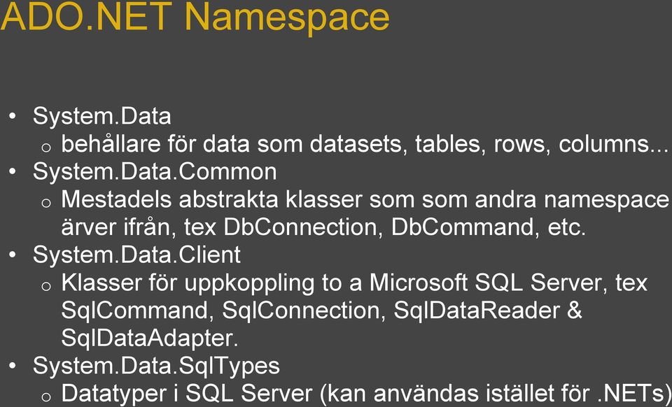 Common o Mestadels abstrakta klasser som som andra namespace ärver ifrån, tex DbConnection, DbCommand,