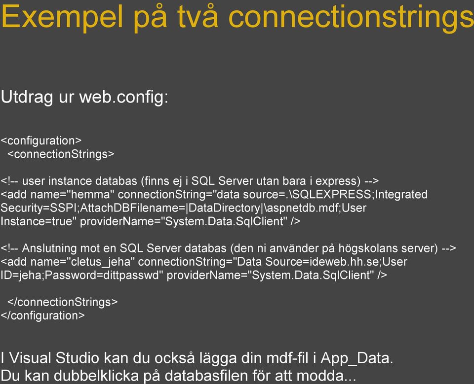 \sqlexpress;integrated Security=SSPI;AttachDBFilename= DataDirectory \aspnetdb.mdf;user Instance=true" providername="system.data.sqlclient" /> <!