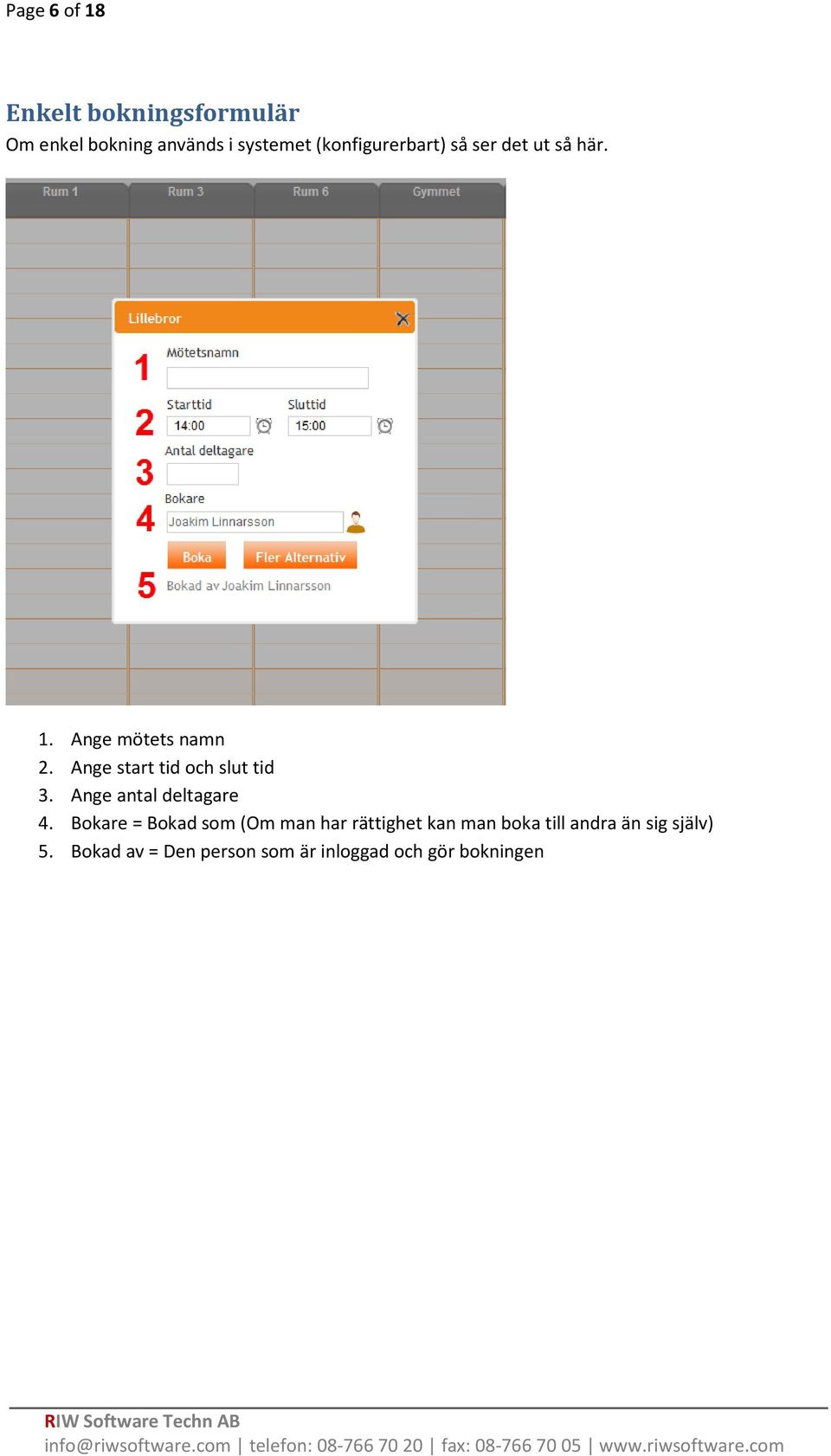 Ange start tid och slut tid 3. Ange antal deltagare 4.