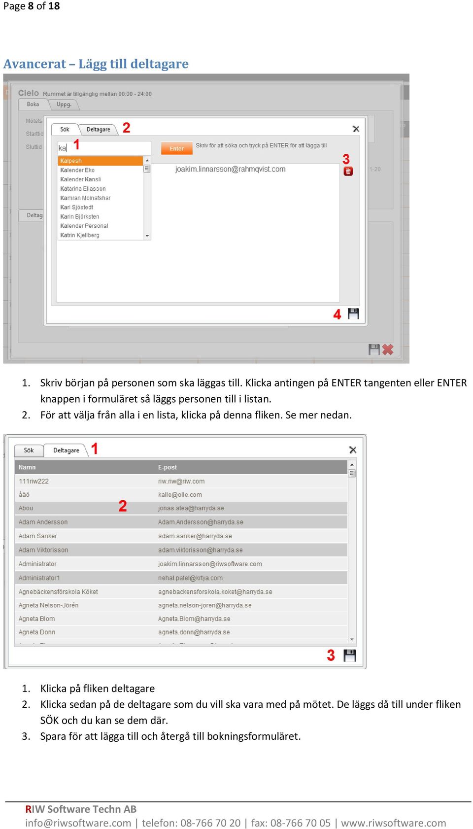 För att välja från alla i en lista, klicka på denna fliken. Se mer nedan. 1. Klicka på fliken deltagare 2.