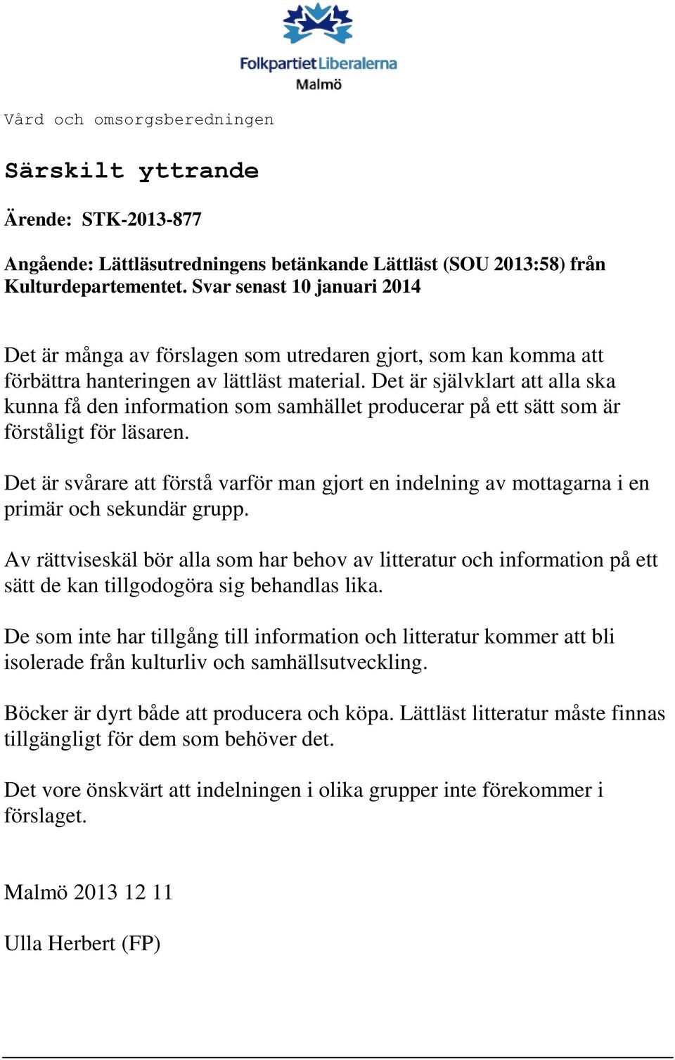 Det är självklart att alla ska kunna få den information som samhället producerar på ett sätt som är förståligt för läsaren.