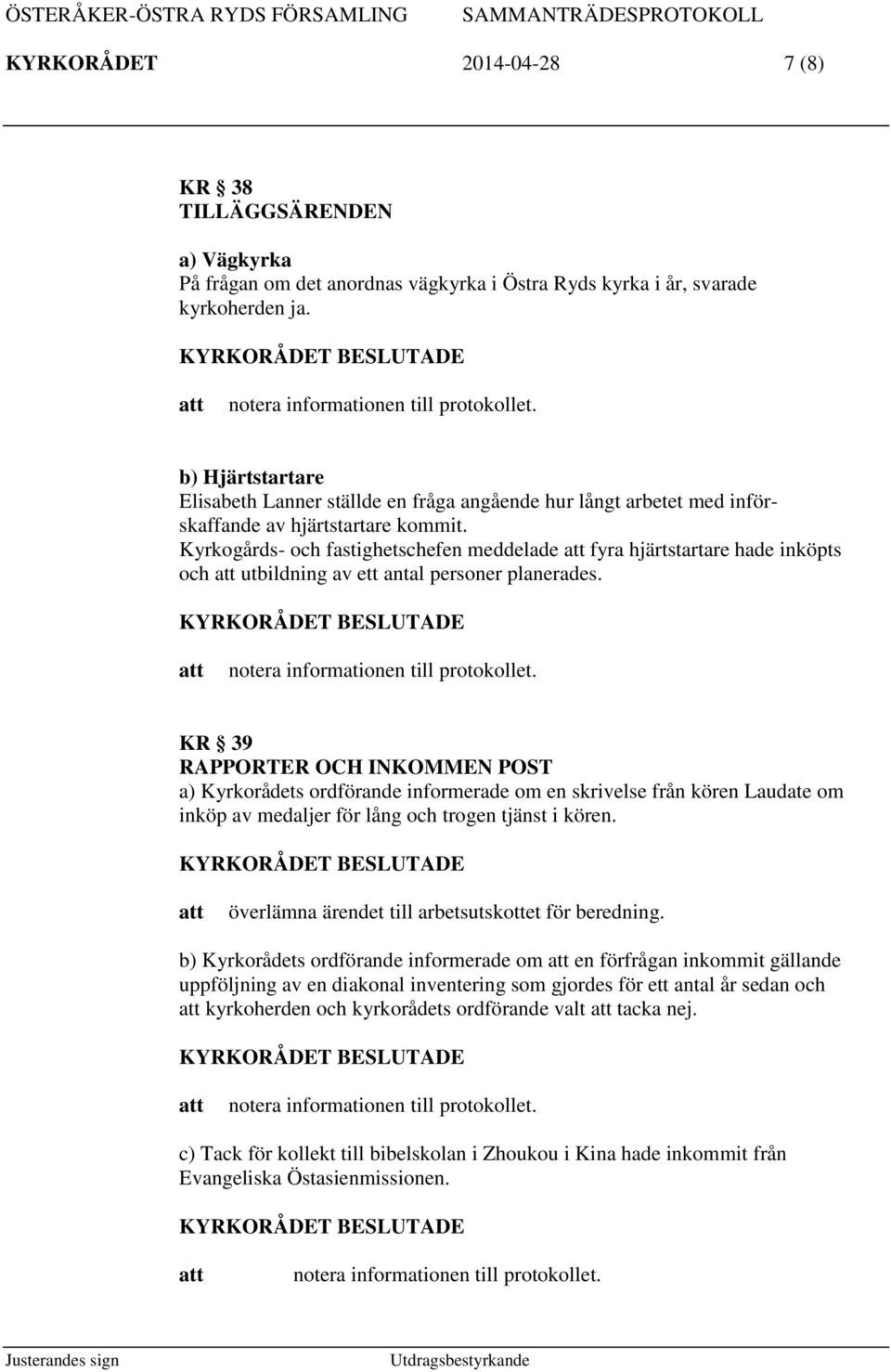 Kyrkogårds- och fastighetschefen meddelade fyra hjärtstartare hade inköpts och utbildning av ett antal personer planerades.