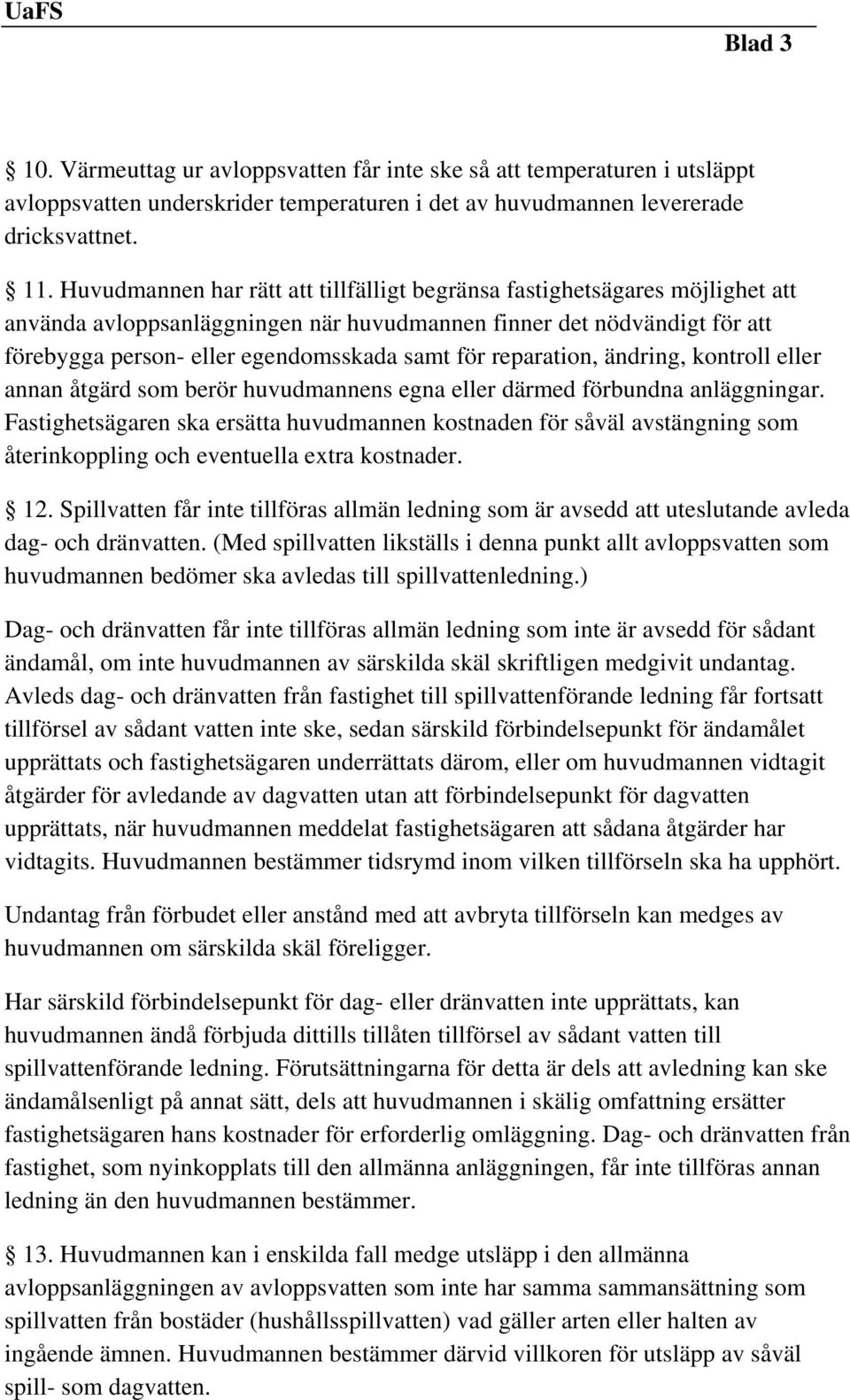 reparation, ändring, kontroll eller annan åtgärd som berör huvudmannens egna eller därmed förbundna anläggningar.