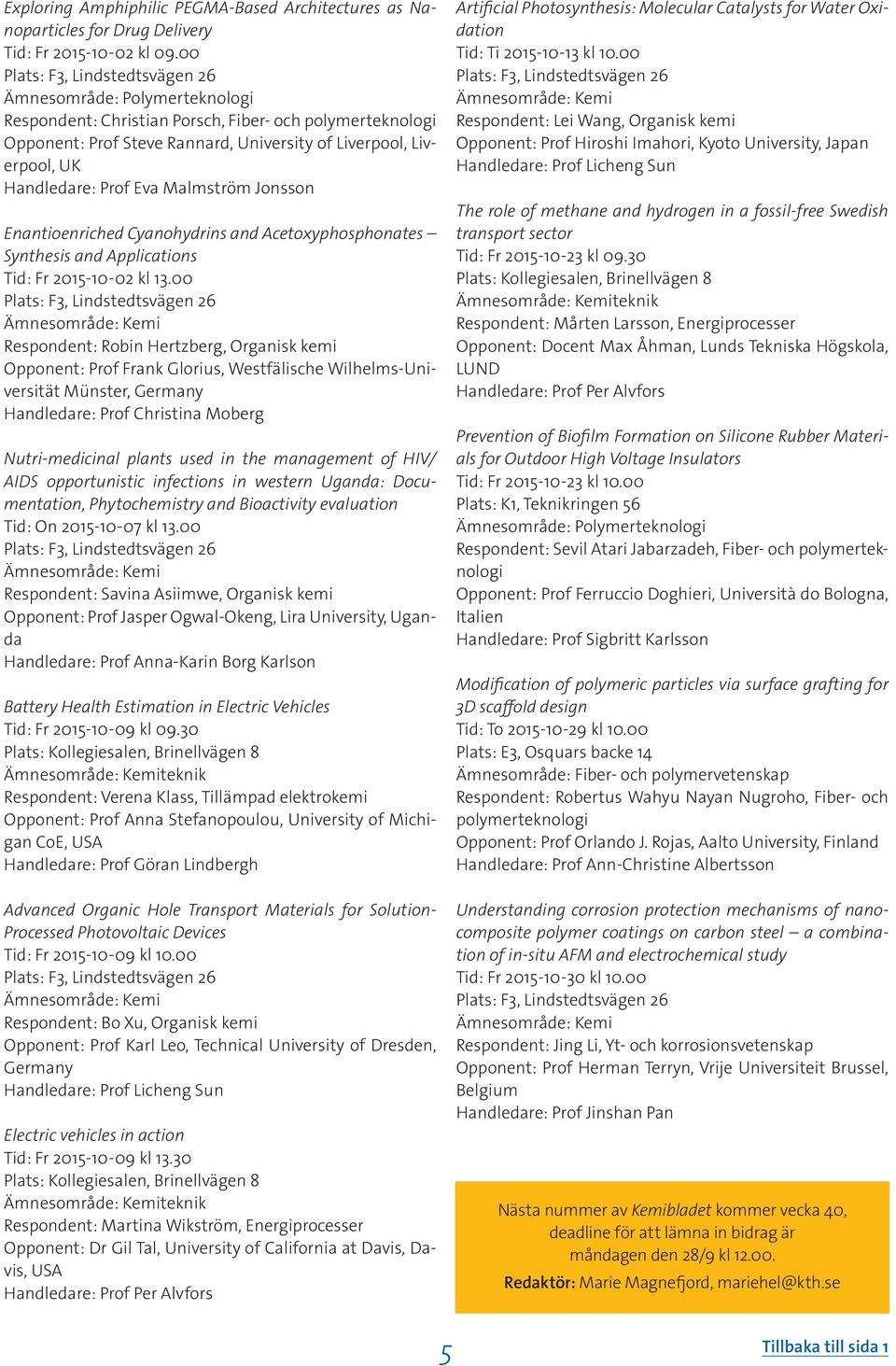 Enantioenriched Cyanohydrins and Acetoxyphosphonates Synthesis and Applications Tid: Fr 2015-10-02 kl 13.