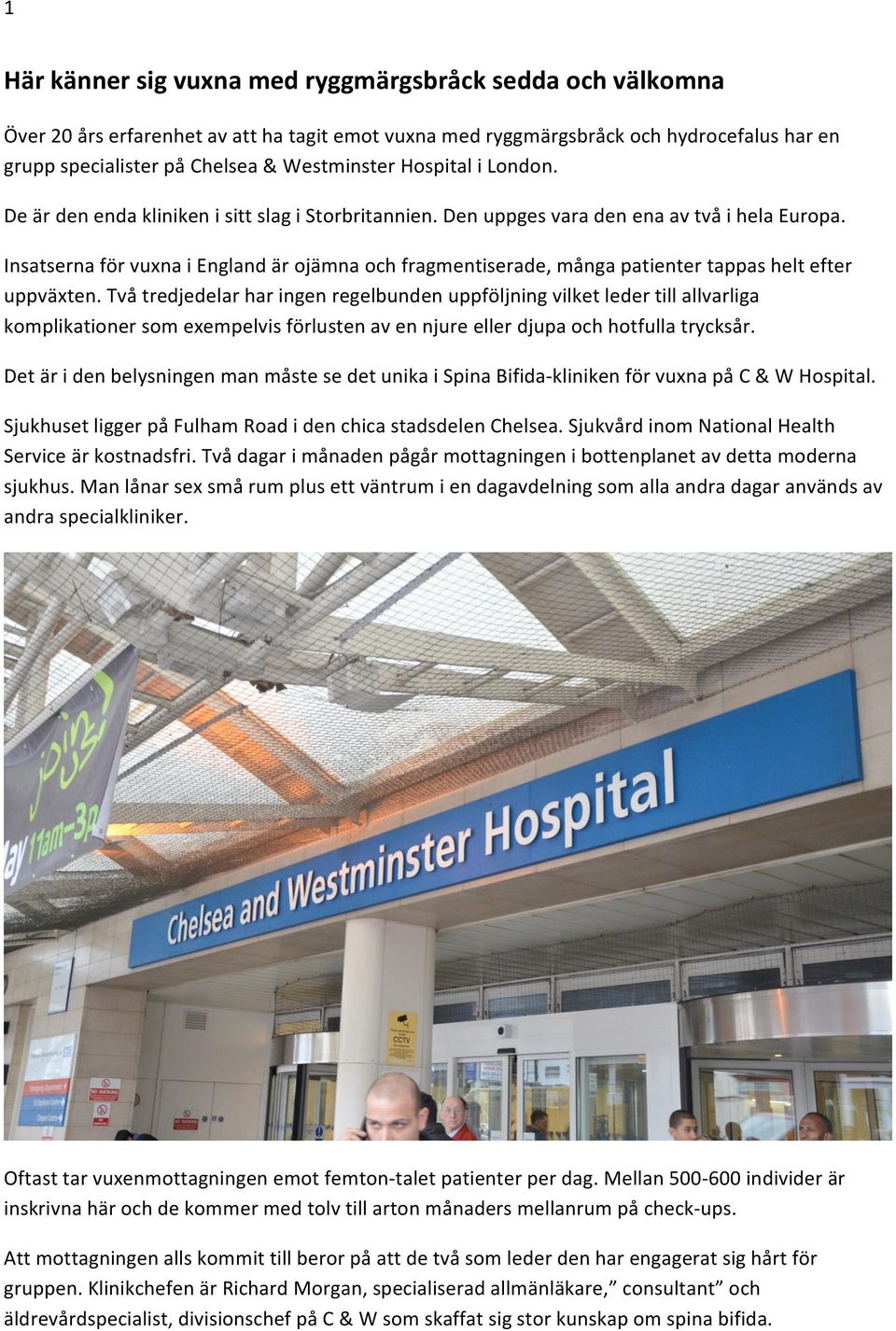 tvåtredjedelarharingenregelbundenuppföljningvilketledertillallvarliga komplikationersomexempelvisförlustenavennjureellerdjupaochhotfullatrycksår.