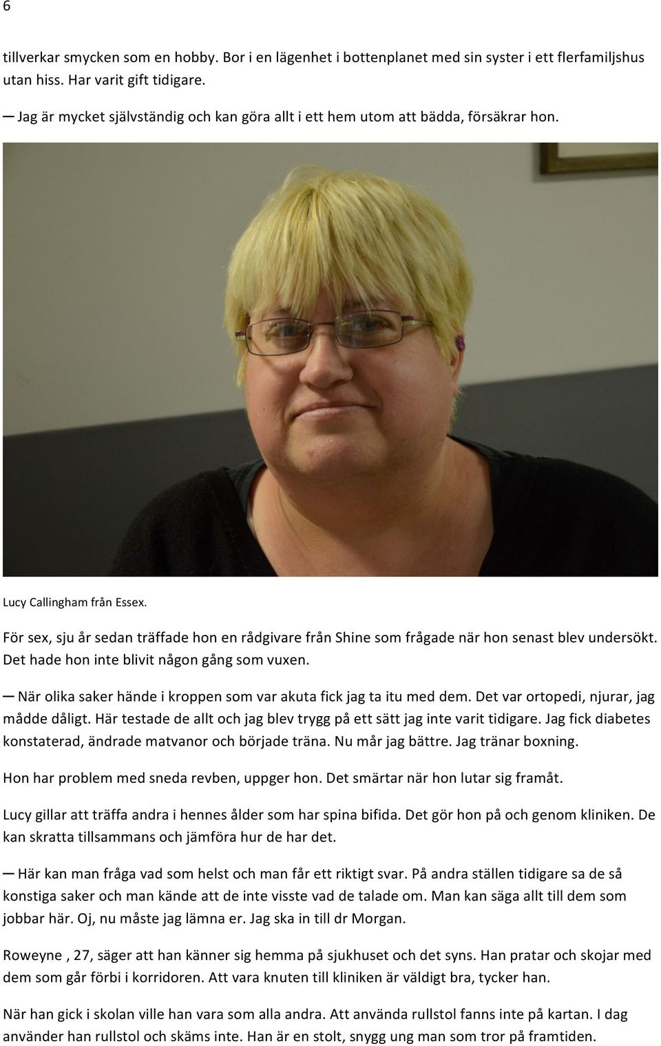 Närolikasakerhändeikroppensomvarakutafickjagtaitumeddem.Detvarortopedi,njurar,jag måddedåligt.härtestadedealltochjagblevtryggpåettsättjagintevarittidigare.