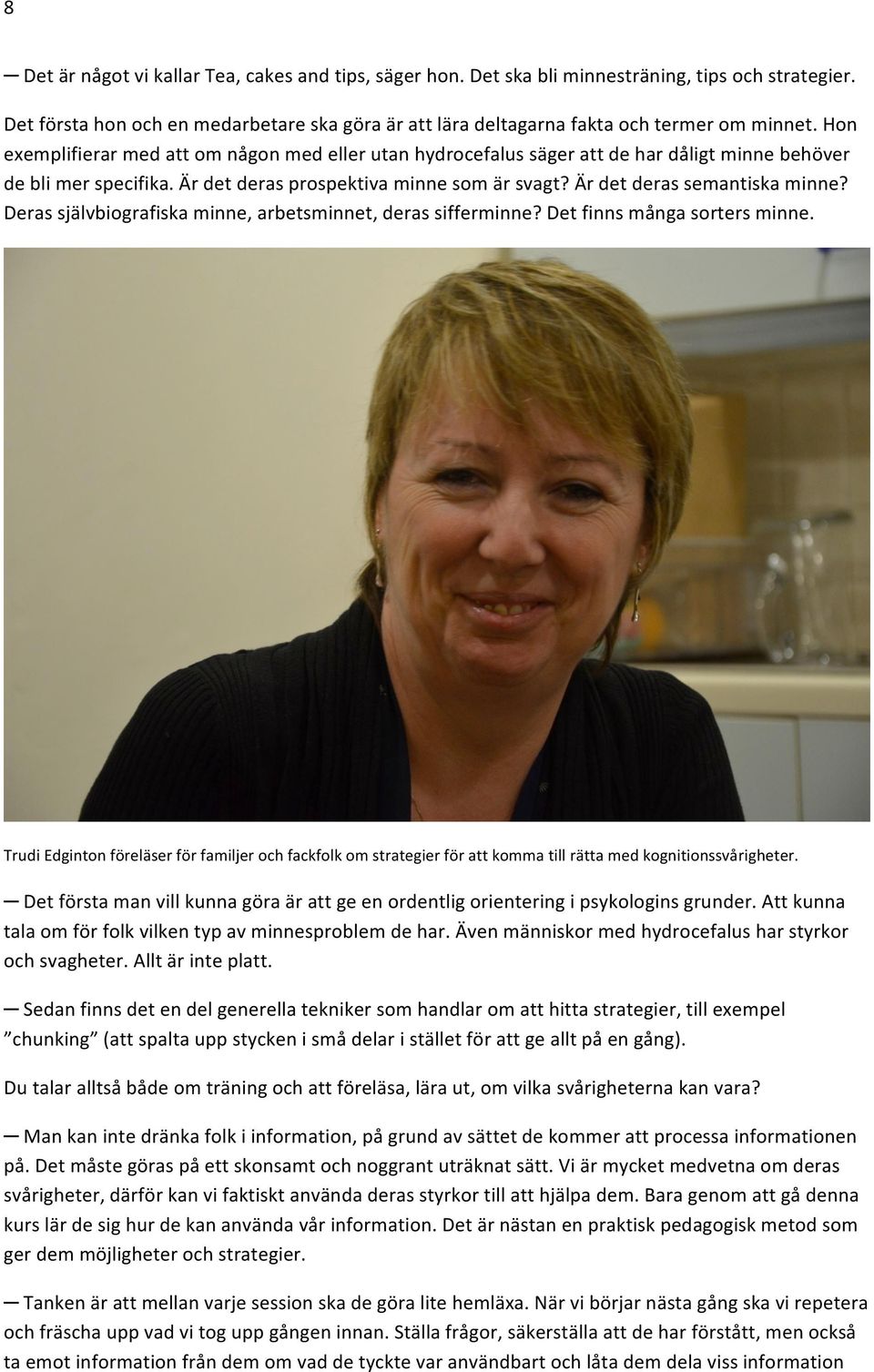 Derassjälvbiografiskaminne,arbetsminnet,derassifferminne?Detfinnsmångasortersminne. TrudiEdgintonföreläserförfamiljerochfackfolkomstrategierförattkommatillrättamedkognitionssvårigheter.