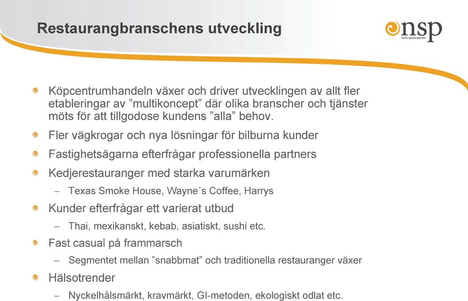 Fler vägkrogar och nya lösningar för bilburna kunder Fastighetsägarna efterfrågar professionella partners Kedjerestauranger med starka varumärken Texas Smoke