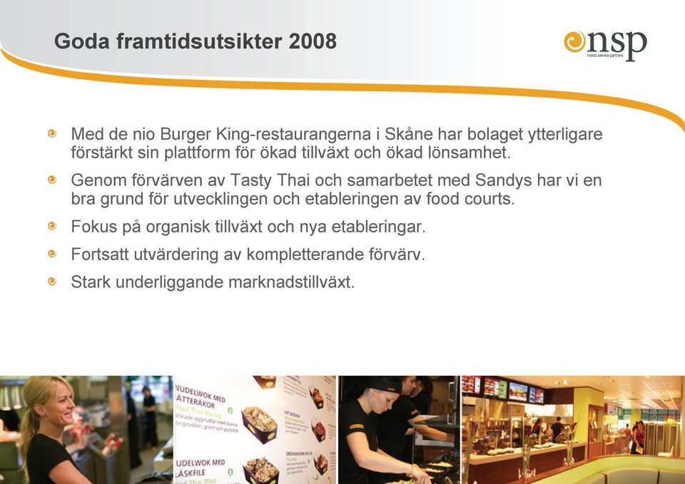 Genom förvärven av Tasty Thai och samarbetet med Sandys har vi en bra grund för utvecklingen och