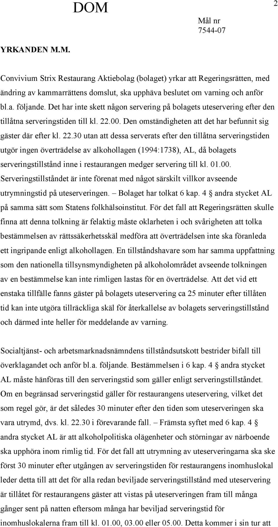 00. Den omständigheten att det har befunnit sig gäster där efter kl. 22.