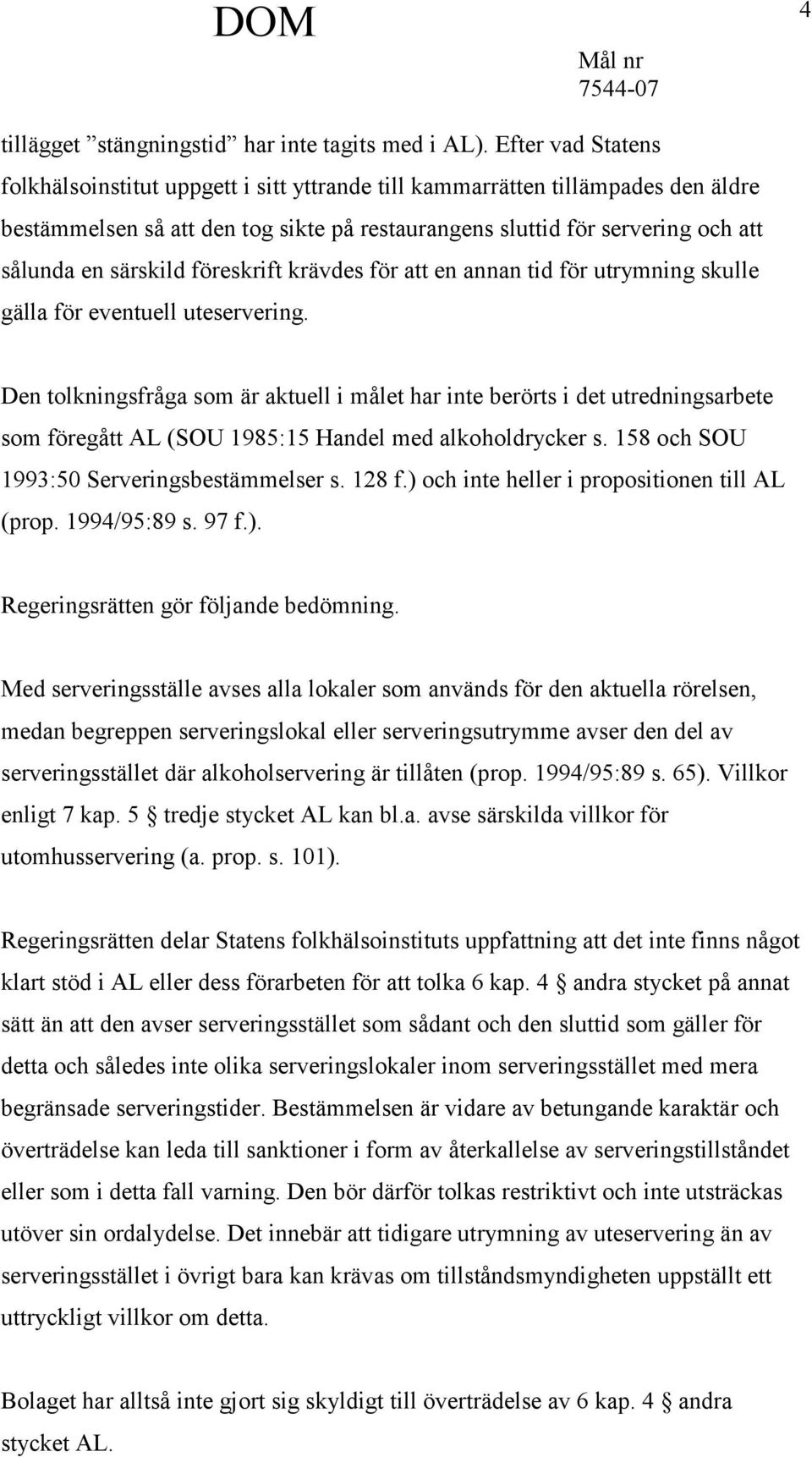 särskild föreskrift krävdes för att en annan tid för utrymning skulle gälla för eventuell uteservering.