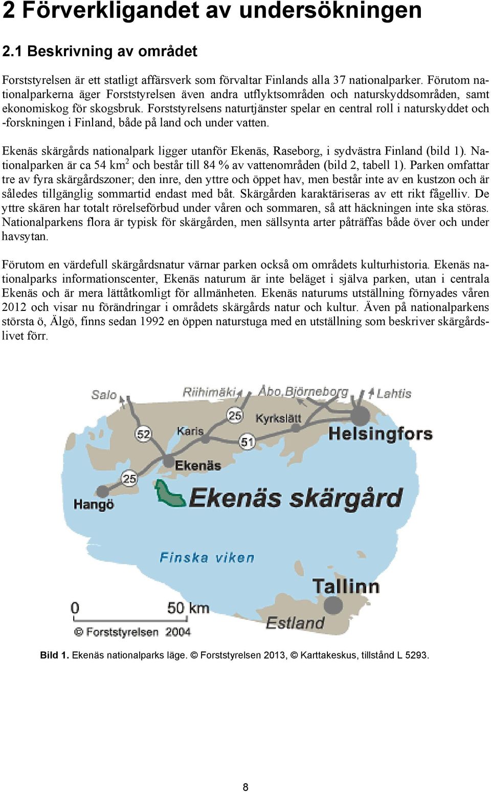 Forststyrelsens naturtjänster spelar en central roll i naturskyddet och -forskningen i Finland, både på land och under vatten.