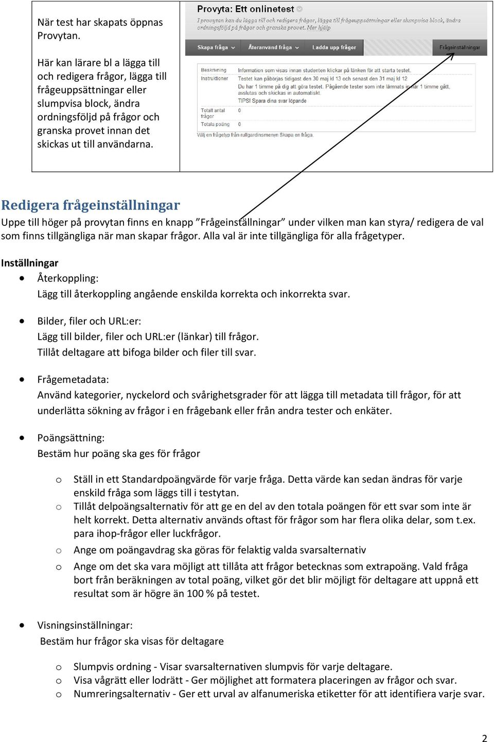 Redigera frågeinställningar Uppe till höger på provytan finns en knapp Frågeinställningar under vilken man kan styra/ redigera de val som finns tillgängliga när man skapar frågor.