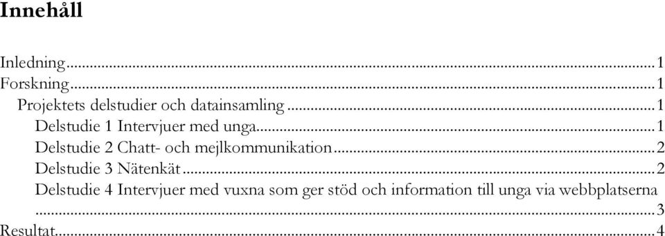 .. 1 Delstudie 1 Intervjuer med unga.