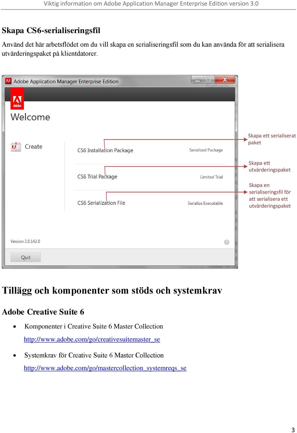 Skapa ett serialiserat paket Skapa ett utvärderingspaket Skapa en serialiseringsfil för att serialisera ett utvärderingspaket Tillägg och