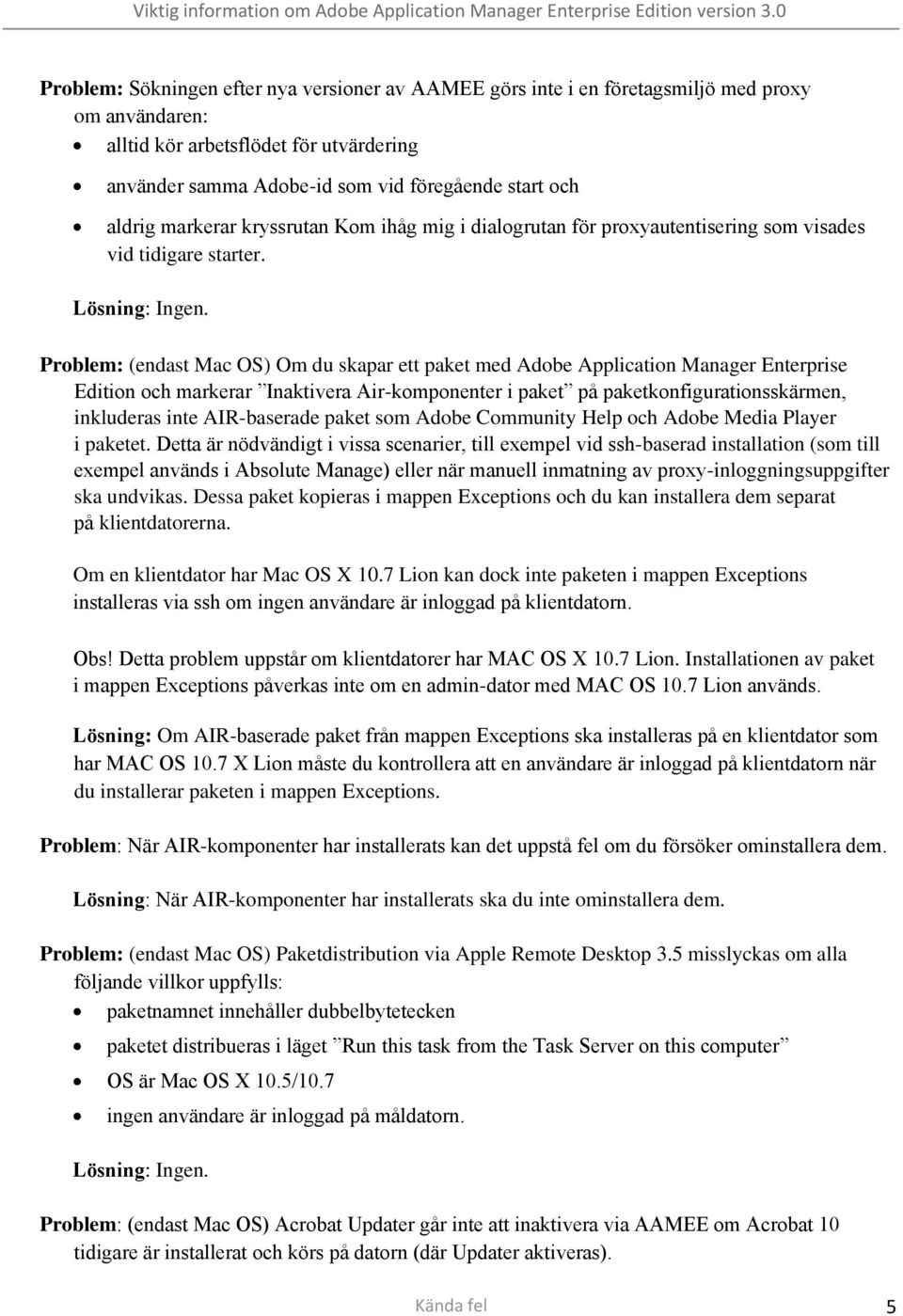 Problem: (endast Mac OS) Om du skapar ett paket med Adobe Application Manager Enterprise Edition och markerar Inaktivera Air-komponenter i paket på paketkonfigurationsskärmen, inkluderas inte