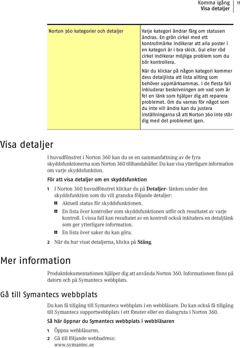 När du klickar på någon kategori kommer dess detaljlista att lista allting som behöver uppmärksammas.