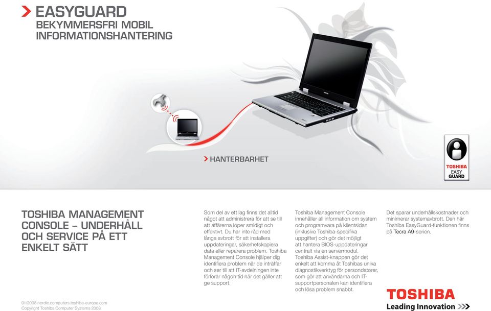 Toshiba Management Console hjälper dig identifi era problem när de inträffar och ser till att IT-avdelningen inte förlorar någon tid när det gäller att ge support.